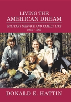 Living the American Dream : Military Service and Family Life 1955 - 1969 1728334101 Book Cover