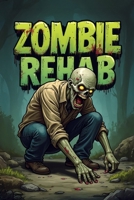 Zombie Rehab: A Twelve-Step Program for the Undead - One Brain at a Time B0F1MDBLFF Book Cover