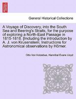 A Voyage of Discovery, into the South Sea and Beering's Straits, for the purpose of exploring a North-East Passage in 1815-1818. [Including the ... Astronomical observations by Hörner. Vol. III 1241506922 Book Cover