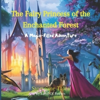 The Fairy Princess of the Enchanted Forest: A Magic-Filled Adventure For kids 7 B0BYLHY1K7 Book Cover