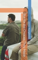 But for the Choices They Made B0B6XJ6DW3 Book Cover