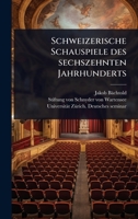 Schweizerische Schauspiele des sechszehnten Jahrhunderts 1024833631 Book Cover