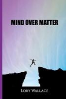 Mind Over Matter 1987642376 Book Cover