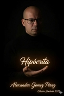 El Hipócrita: "El Hipócrita y sus Representaciones Sociales" (Una mirada desde la Psiquiatria Forense) B0FSDYGKRJ Book Cover