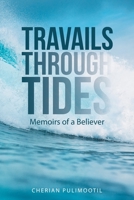 Travails Through Tides: Memoirs of a Believer 1664208976 Book Cover