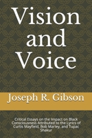 Vision and Voice: Critical Essays on the Impact on Black Consciousness Attributed to the Lyrics of Curtis Mayfield, Bob Marley, and Tupac Shakur B088N3WB5C Book Cover