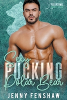 Sexy Pucking Polar Bear: Fake Dating Opposites Attract Shifter Hockey Romance (Paranormal Hockey League) 1962615014 Book Cover
