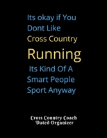 Its okay if You Dont Like Cross Country Running Its Kind Of A Smart People Sport Anyway Cross Country Coach Dated Organizer: Perfect Gift for XC Caoches Featuring Dated 2019-2020 Calendar Meet Scoresh 170822758X Book Cover