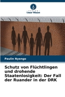Schutz von Flüchtlingen und drohende Staatenlosigkeit: Der Fall der Ruander in der DRK 6206194434 Book Cover