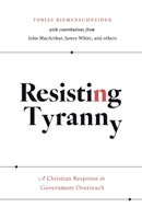 Resisting Tyranny: A Christian Response to Government Overreach 1989169244 Book Cover