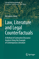 Law, Literature and Legal Counterfactuals: A Method of Contrastive Discourse Analysis Using the Example of Contemporary Literature (Law and Visual Jurisprudence, 16) 3032037913 Book Cover