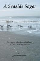 A Seaside Saga: Developing a Book of Acts Church in Post-Christian America 1412091411 Book Cover
