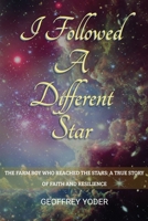 I Followed A Different Star: THE FARM BOY WHO REACHED THE STARS: A TRUE STORY OF FAITH AND RESILIENCE B0FWB5LXMQ Book Cover