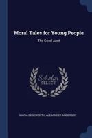 Moral Tales for Young People: The Good Aunt 1986406679 Book Cover