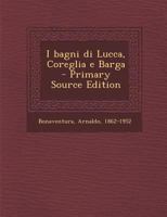 I bagni di Lucca, Coreglia e Barga 1175715220 Book Cover