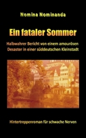 Ein fataler Sommer: Halbwahrer Bericht von einem amourösen Desaster in einer süddeutschen Kleinstadt 3746068487 Book Cover