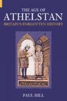 The Age of Athelstan: Britain's Forgotten History (Revealing History) 0752425668 Book Cover
