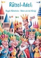 Rätsel-Adel: Royale Rätselreise – Raten wie bei Königs: Ultimatives Rätselbuch für alle, die Kronen, Throne und königlichen Glanz lieben! (German Edition) 3960748752 Book Cover