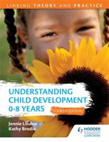 Understanding Child Development: 0-8 Years: Linking Theory and Practice 1471866025 Book Cover