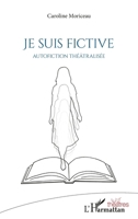 Je suis fictive: Autofiction théâtralisée (Théâtres) (French Edition) 2140319850 Book Cover