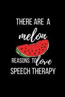 There are a melon reasons to love speech therapy: Speech Therapist Journal Notebook for SLP. 1079143661 Book Cover