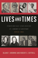 Lives and Times: Individuals and Issues in American History: Since 1865 0742561941 Book Cover