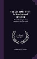The Use of the Voice in Reading and Speaking: A Manual for Clergymen and Candidates for Holy Orders 3337282210 Book Cover