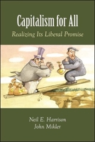 Capitalism for All: Realizing Its Liberal Promise 1438486987 Book Cover