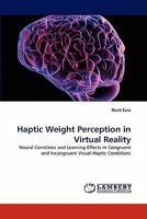 Haptic Weight Perception in Virtual Reality: Neural Correlates and Learning Effects in Congruent and Incongruent Visual-Haptic Conditions 3843381119 Book Cover