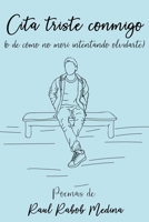 Cita triste conmigo: (o de cómo no morí intentando olvidarte) B098CR95Q6 Book Cover