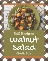 365 Walnut Salad Recipes: The Walnut Salad Cookbook for All Things Sweet and Wonderful! B08P5BJ5K9 Book Cover