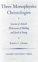 Three Monophysite Christologies (Oxford Theological Monographs) 0198267126 Book Cover