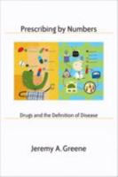 Prescribing by Numbers: Drugs and the Definition of Disease 0801891000 Book Cover