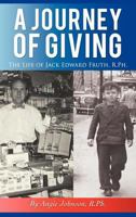 A Journey of Giving: The Life of Jack Edward Fruth, Rph 1462083617 Book Cover