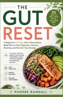The Gut Reset: A Beginner's 30-Day Anti-Inflammatory Meal Plan to Heal Digestion, Reduce Bloating, and Reclaim Your Energy B0H6MZ413W Book Cover