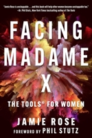 Facing Madame X: Tools to Vanquish Negativity, Activate Your Feminine Power, and Become Unstoppable 1648210430 Book Cover