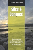 Slice & Conquer!: Turn Complex Challenges into Your Personal Pyramid of Achievement B0F1DQN7V4 Book Cover