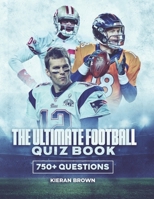 The Ultimate Football Quiz Book: 750+ Questions To Test Your Football Knowledge B092L18XQY Book Cover