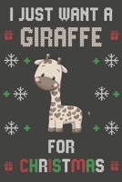 I Just Want a Giraffe for Christmas : Christmas Gifts Giraffe Blank Lined Notebooks, Journals, Planners and Diaries to Write in - for Giraffe Lovers 1710883596 Book Cover