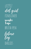 LT1917 dot grid fineliner washi tape brush pen future log dailies: Bullet journal no content KDP books to jot down your ideas and designs 1688062955 Book Cover