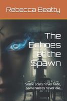 The Echoes of the Spawn: Some scars never fade, some voices never die. B0G2S679DY Book Cover