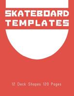 Skateboard Templates: Design your Own Skateboards, 120 pages, 12 unique deck shapes, 240 Ready to Draw Templates, 8.5" x 11" ( 21.60cm x 28cm ) 1093171472 Book Cover