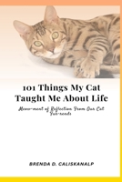 101 Things My Cat Taught Me About Life: Meow-ment of Reflection From Our Cat Fur-rends B0FBGHG1P4 Book Cover