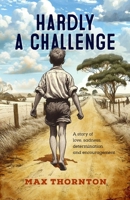 Hardly a Challenge: A story of love, sadness and determination 1922958867 Book Cover