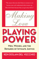 Making Love, Playing Power: Men, Women, and the Rewards of Intimate Justice 1933368683 Book Cover