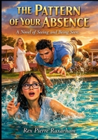 The Pattern of Your Absence: A Novel of Seeing and Being Seen (Maps of the Heart) B0GSRJZDDC Book Cover