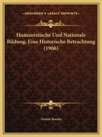 Humanistische Und Nationale Bildung, Eine Historische Betrachtung (1906) 1149646128 Book Cover