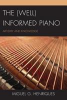 The (Well) Informed Piano: Artistry and Knowledge 0761860959 Book Cover