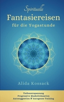 Spirituelle Fantasiereisen für die Yogastunde: Tiefenentspannung, Progressive Muskelrelaxation, Autosuggestion & Autogenes Training (German Edition) 1068853646 Book Cover