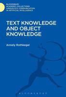 Text Knowledge and Object Knowledge (Communication in Artificial Intelligence Series) 1474246532 Book Cover